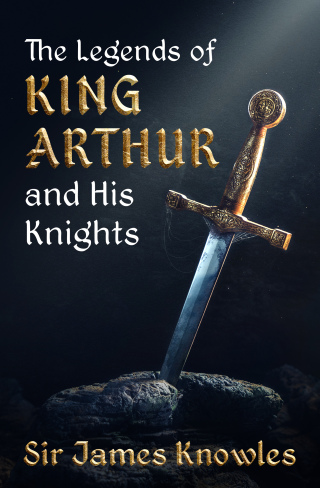 Cover image: The Legends of King Arthur and His Knights 9781504062800