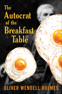 Cover image: The Autocrat of the Breakfast Table 9781504064248