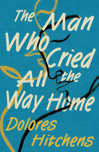 Imagen de portada: The Man Who Cried All the Way Home 9781504067010