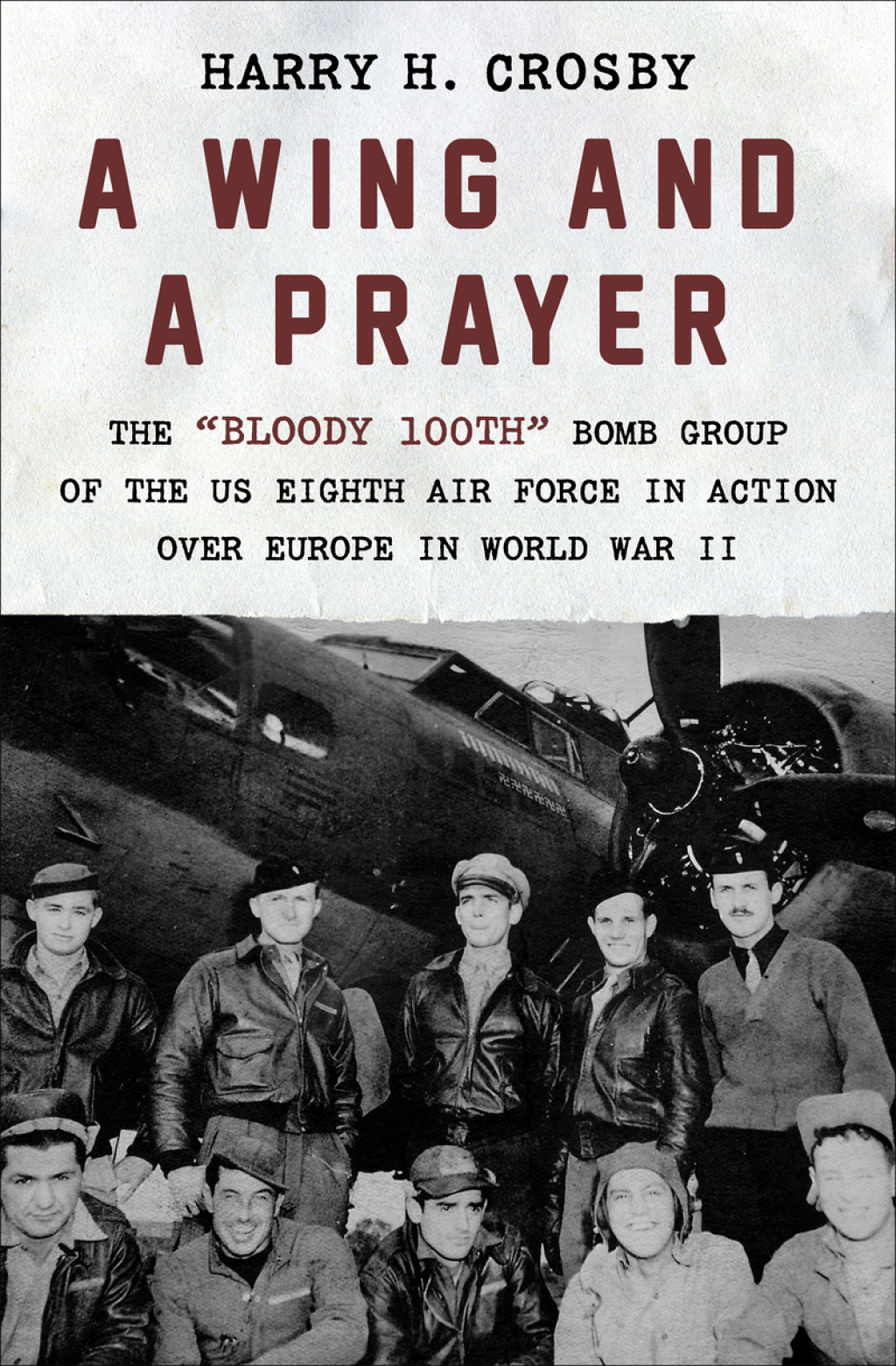 A Wing and a Prayer The “Bloody 100th” Bomb Group of the US Eighth Air Force in Action Over Europe in World War II