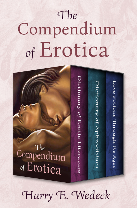 The Compendium of Erotica: Dictionary of Erotic Literature, Dictionary of Aphrodisiacs, and Love Potions Through the Ages - FULL INSTANT DOWNLOAD | PDF DOCX EPUB