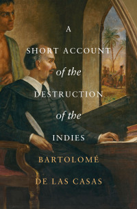 表紙画像: A Short Account of the Destruction of the Indies 9781504078580