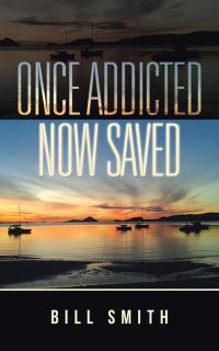 Cover image: Once Addicted Now Saved 9781504300230