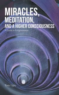 表紙画像: Miracles, Meditation, and a Higher Consciousness 9781504303415