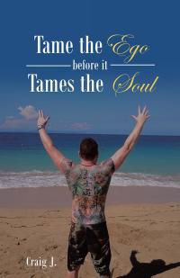 Cover image: Tame the Ego Before It Tames the Soul 9781504304788