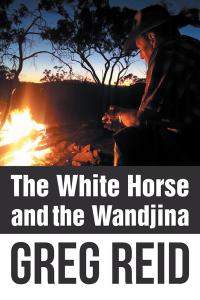 Cover image: The White Horse and the Wandjina 9781504305358