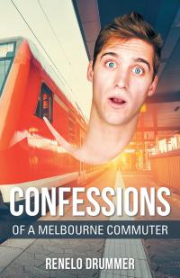 Cover image: Confessions of a Melbourne Commuter 9781504306812