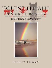 Cover image: 'Equine Epitaph - Under the Rainbow' 9781504311762