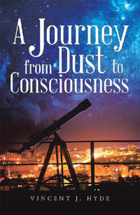 Cover image: A Journey from Dust to Consciousness 9781504312479