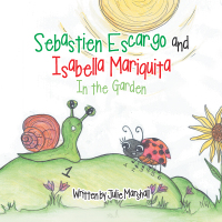 Cover image: Sebastien Escargo and Isabella Mariquita 9781504314787
