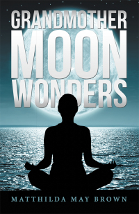 Cover image: Grandmother Moon Wonders 9781504315364