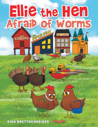 Cover image: Ellie the Hen Afraid of Worms 9781504315494