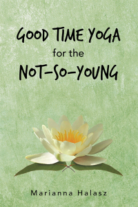 Cover image: Good Time Yoga for the Not-So-Young 9781504318532