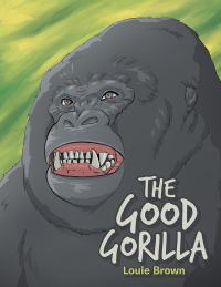 Cover image: The Good Gorilla 9781504320498