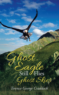 Imagen de portada: Ghost Eagle Still Flies Ghost Skies 9781504320535