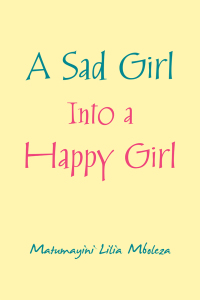 Cover image: A Sad Girl into a Happy Girl 9781504320573