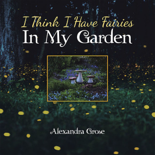 Cover image: I Think I Have Fairies in My Garden 9781504321808