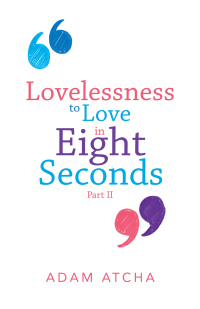 Titelbild: Lovelessness to Love in Eight Seconds 9781504322324