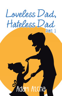 表紙画像: Loveless Dad, Hateless Dad 9781504323512