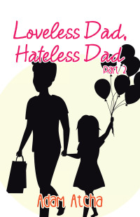 Imagen de portada: Loveless Dad, Hateless Dad 9781504323529