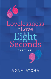 Imagen de portada: Lovelessness to Love in Eight Seconds 9781504324243