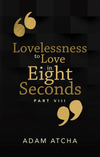 Titelbild: Lovelessness to Love in Eight Seconds 9781504324304