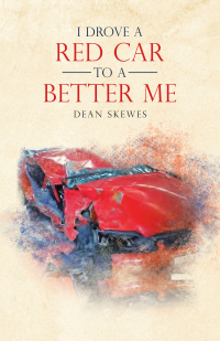 Cover image: I Drove a Red Car to a Better Me 9781504324908