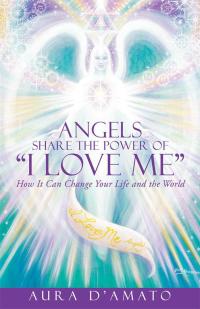 Cover image: Angels Share the Power of “I Love Me” 9781504325639