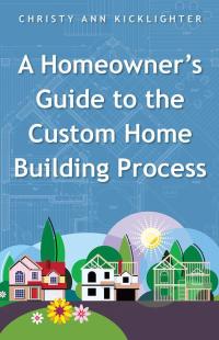 Imagen de portada: A Homeowner's Guide to the Custom Home Building Process 9781504328005