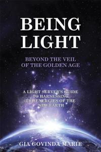 Omslagafbeelding: Being Light Beyond the Veil of the Golden Age 9781452599670
