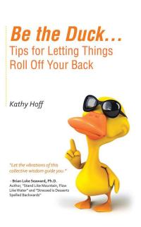 Cover image: Be the Duck...Tips for Letting Things Roll off Your Back 9781504330121