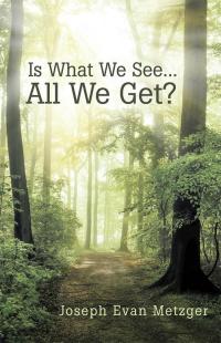 Cover image: Is What We See... All We Get? 9781504331074