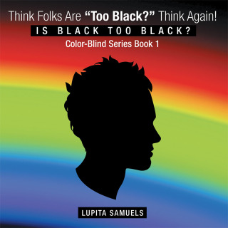 Imagen de portada: Think Folks Are “Too Black?” Think Again! 9781504332798