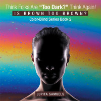 Imagen de portada: Think Folks Are "Too Dark?" Think Again! 9781504332811
