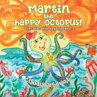 Imagen de portada: Martin the Happy Octopus! 9781504333160