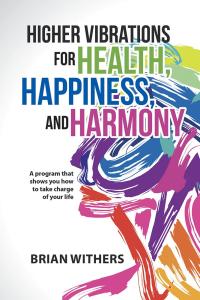 Cover image: Higher Vibrations for Health, Happiness, and Harmony 9781504334051