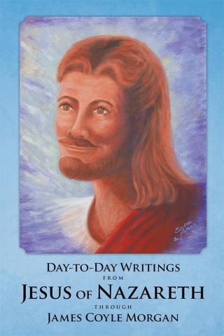 Omslagafbeelding: Day-To-Day Writings from Jesus of Nazareth Through James Coyle Morgan 9781504335263