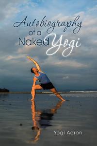 Cover image: Autobiography of a Naked Yogi 9781504338417