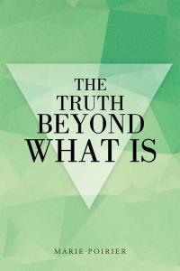 Cover image: The Truth Beyond What Is 9781504338905
