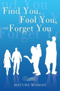 Cover image: Find You, Fool You, and Forget You 9781504339773