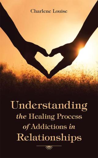 Cover image: Understanding the Healing Process of Addictions in Relationships 9781504340939