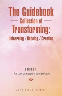 Cover image: The Guidebook Collection of Transforming:  Unlearning / Undoing / Creating 9781504342216