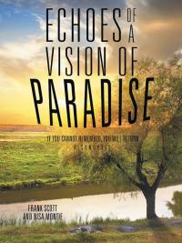Omslagafbeelding: Echoes of a Vision of Paradise, a Synopsis 9781504342582