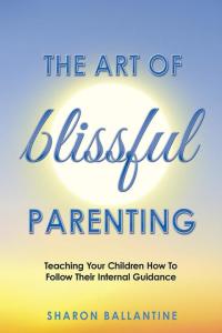 Cover image: The Art of Blissful Parenting 9781504343374