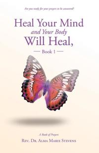 Cover image: Heal Your Mind and Your Body Will Heal, Book 1 9781504345293