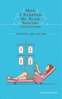 Cover image: How I Stopped My Slow Suicide 9781504348805