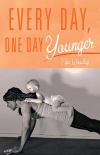 Cover image: Every Day, One Day Younger 9781504351386