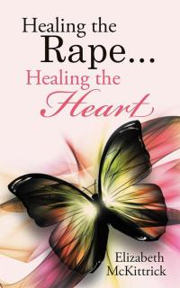 Imagen de portada: Healing the Rape... Healing the Heart 9781504351614