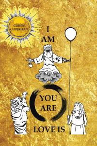 Cover image: I Am * You Are * Love Is 9781504352253