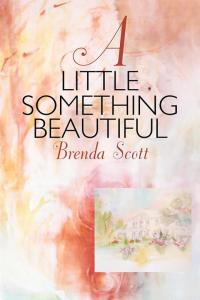 Cover image: A Little Something Beautiful 9781504352895